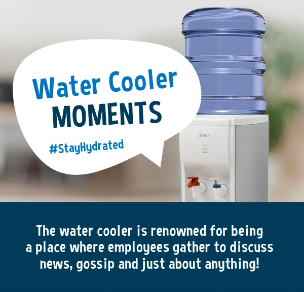 Enjoy a Water Cooler Moment Today!