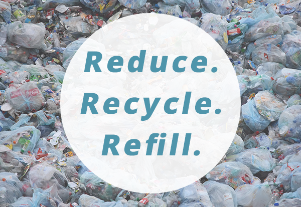 Recycle. Reduce. Refill.